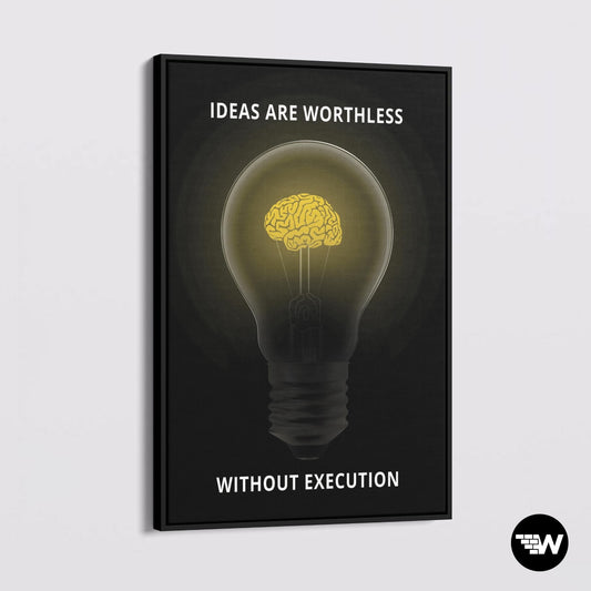 IDEAS ARE WORTHLESS WITHOUT EXECUTION - Canvas