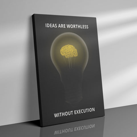 IDEAS ARE WORTHLESS WITHOUT EXECUTION - Canvas